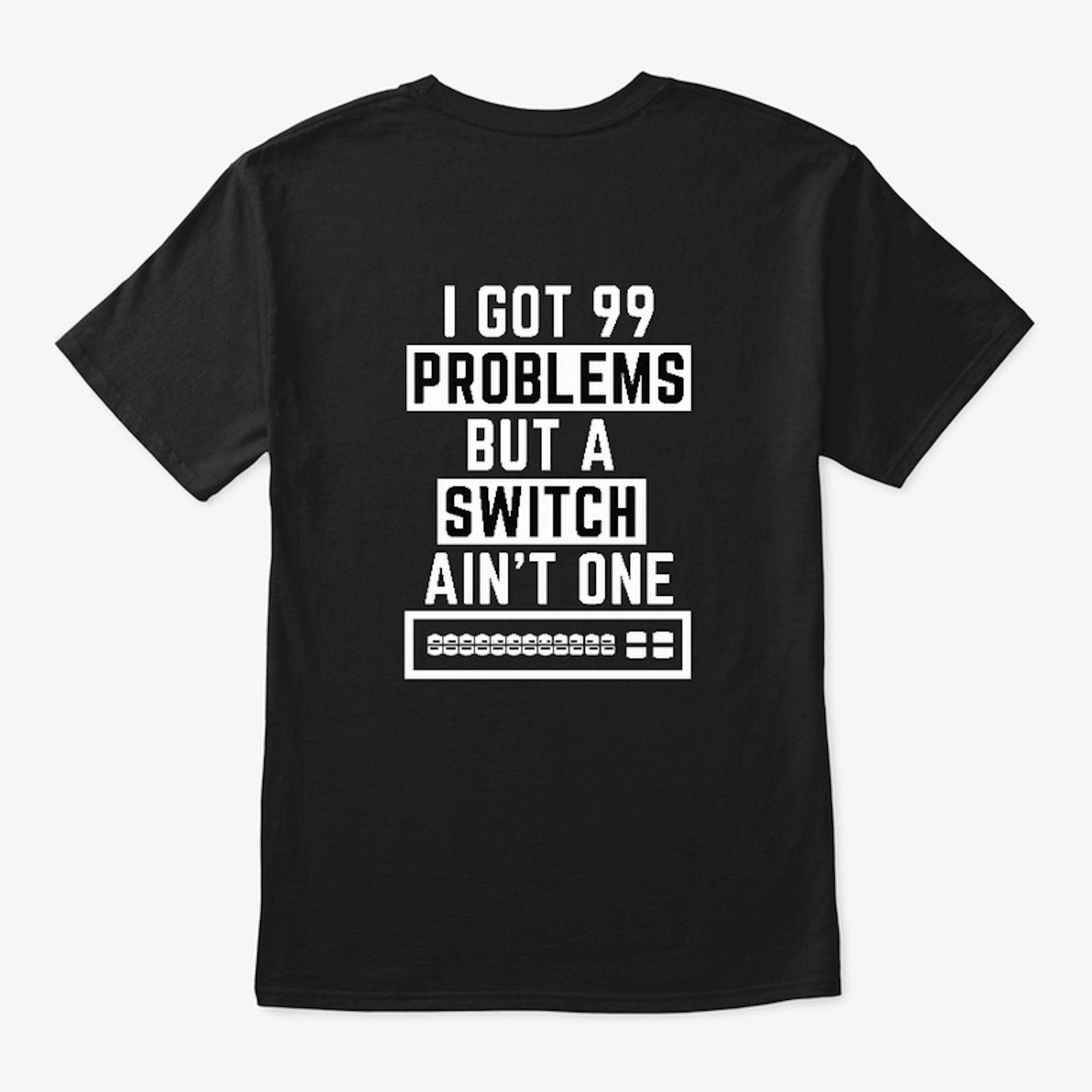 Network Engineer I Got 99 Problems